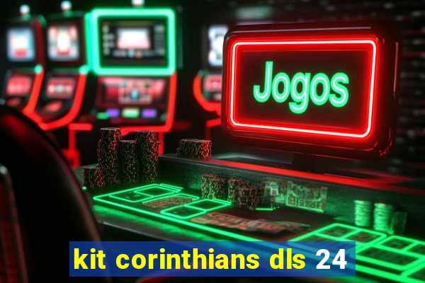 kit corinthians dls 24